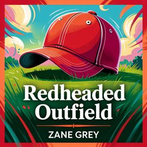 Redheaded Outfield: Quirky Baseball Stories from Zane Grey