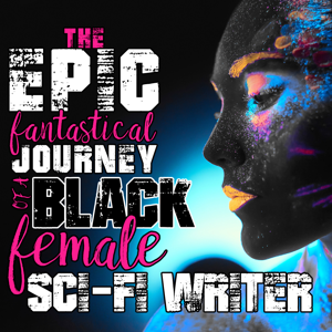 The Epic, Fantastical Journey of a Black Female Sci-fi Writer