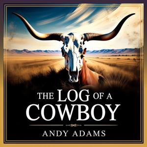 The Log of a Cowboy: Cattle Drive Chronicles