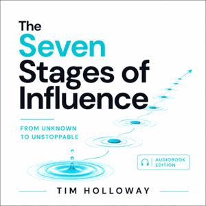7 Stages of Influence: From Unknown to Unstoppable