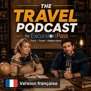 The Travel Podcast by ExcursionPass - Français