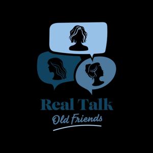 Real Talk Old Friends