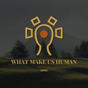 Sahu - What Makes Us Human