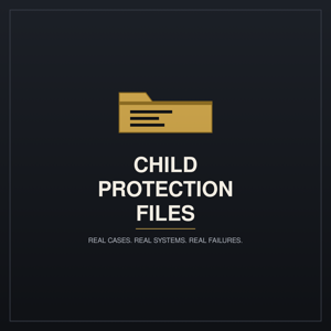 Child Protection Files: Real Cases, Real System Failures