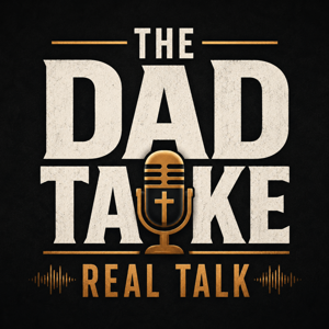 The Dad Take: Real Talk