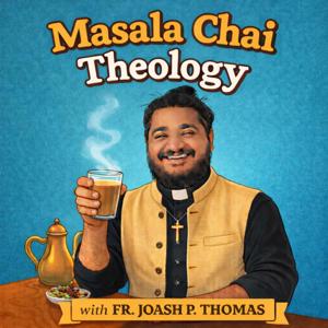 Masala Chai Theology with Fr. Joash P. Thomas