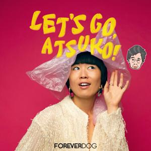 Let's Go, Atsuko! by Forever Dog