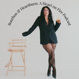 Bourbon & Heartburn: A Heart on Fire Podcast