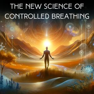The New Science of Controlled Breathing