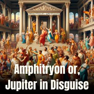 Amphitryon or, Jupiter in Disguise