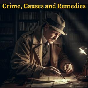 Crime, Causes and Remedies