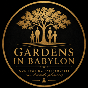 Gardens in Babylon | Christian Faith Podcast