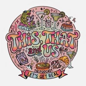 This, That, and Us Podcast