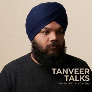 Tanveer Talks | Marvel, DC, AI and Gaming