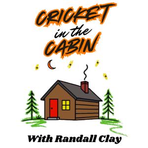 Cricket in the Cabin with Randall Clay