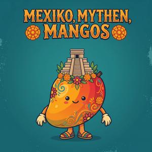 Mexiko, Mythen, Mangos