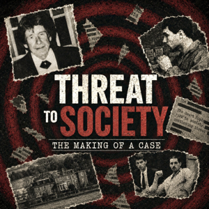 Threat to Society: The Making of a Case