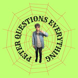 Peter Questions Everything