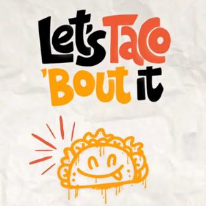 Let's Taco 'Bout It