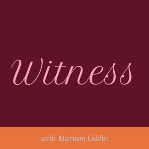 Witness with Marium Uddin