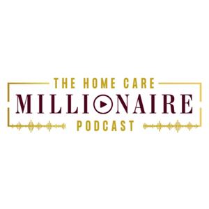 The Homecare Millionaire Podcast