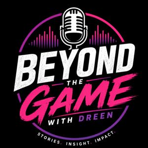 Beyond the Game with Dreen