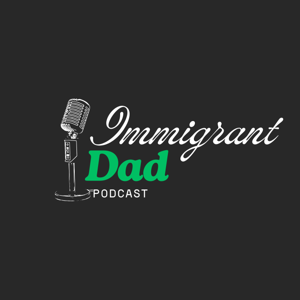Immigrant Dad Podcast