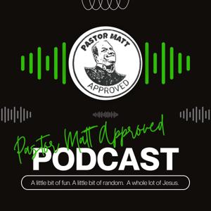 The Pastor Matt Approved Podcast