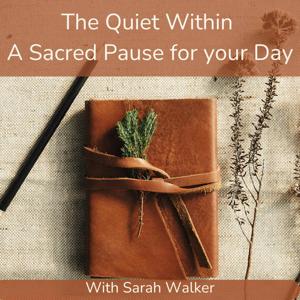 The Quiet Within Podcast - A Sacred Pause for your Day