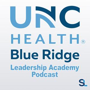 UNC Health Blue Ridge Leadership Academy Podcast