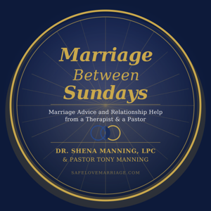 Safe Love Podcast: Marriage Between Sundays With Dr. Shena and Pastor Tony Manning, M. Ed, USAF Veteran