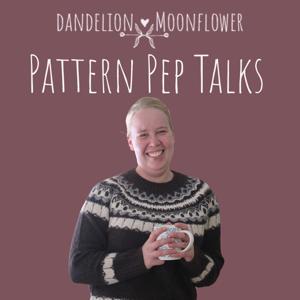 Dandelion Moonflower: Pattern Pep Talks