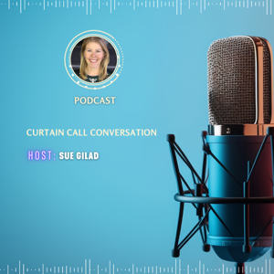Sue Gilad: Curtain Call Conversations