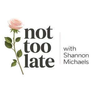 Not too late with Shannon Michaels
