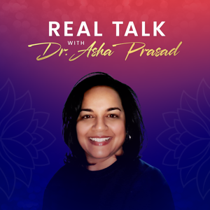 Real Talk with Dr. Asha Prasad