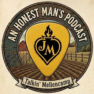 An Honest Man’s Podcast Talkin’ Mellencamp