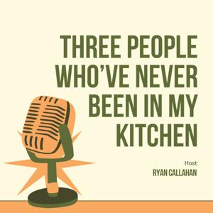 Three People Who've Never Been In My Kitchen