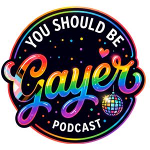 You Should Be Gayer Podcast