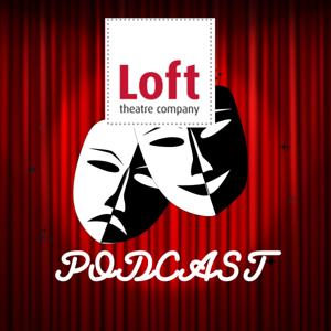 The Loft Theatre Podcast