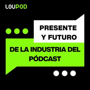 Presente y futuro de la industria del pódcast