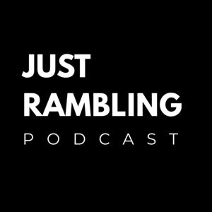 Just Rambling The Podcast