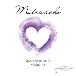 Matriarchs: Journeys and Memoirs