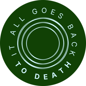It All Goes Back To Death