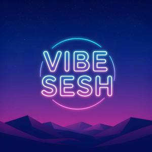 Vibe Sesh Podcast