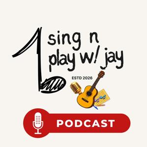 Sing N Play With Jay Podcast