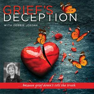 Grief’s Deception…because Grief doesn’t tell the Truth