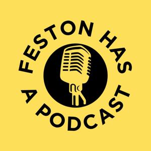 Feston Has A Podcast