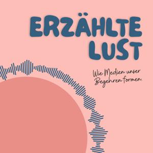 Erzählte Lust – Wie Medien unser Begehren formen