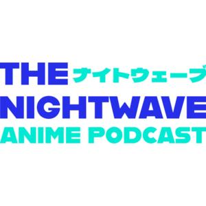 The Nightwave Anime Podcast