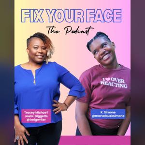FIX YOUR FACE: The Podcast